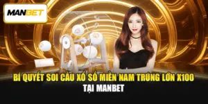 Bí Quyết Soi Cầu Xổ Số Miền Nam Trúng Lớn X100 Tại ManBet