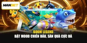 Boom Legend – Bật Mood Chiến Đấu, Săn Quà Cực Đã