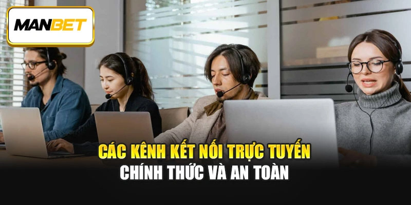 Các kênh kết nối trực tuyến chính thức và an toàn