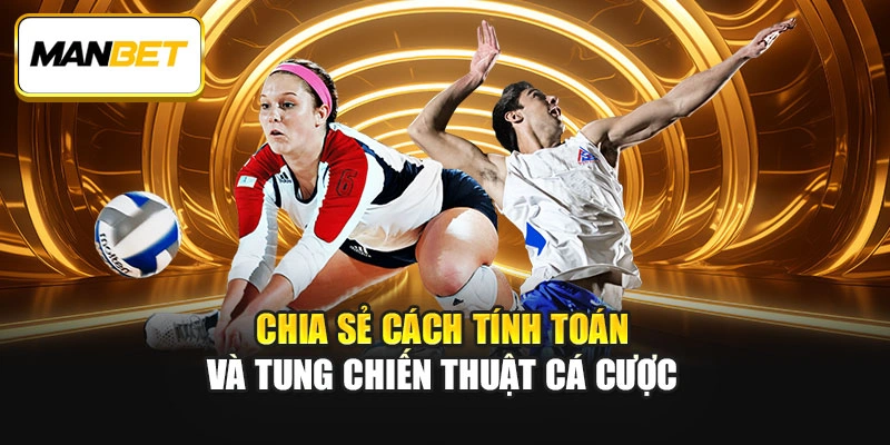 Chia sẻ cách tính toán và tung chiến thuật cá cược 
