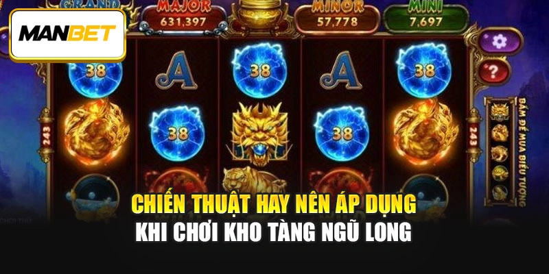 Chiến thuật hay nên áp dụng khi chơi Kho tàng ngũ long