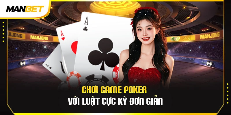 Chơi game poker với luật cực kỳ đơn giản