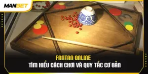 Fantan Online – Tìm Hiểu Cách Chơi Và Quy Tắc Cơ Bản