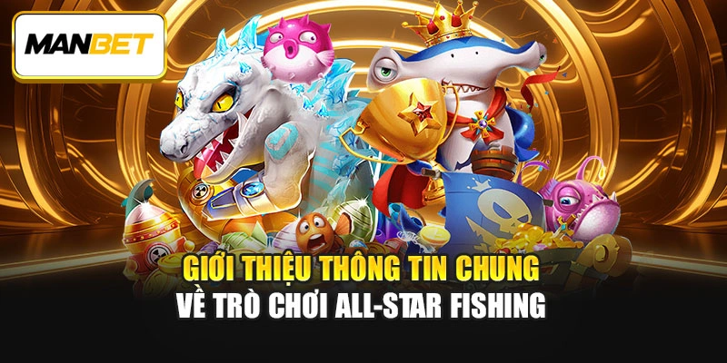 Giới thiệu thông tin chung về trò chơi All-Star Fishing