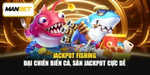 Jackpot Fishing – Đại Chiến Biển Cả, Săn Jackpot Cực Dễ