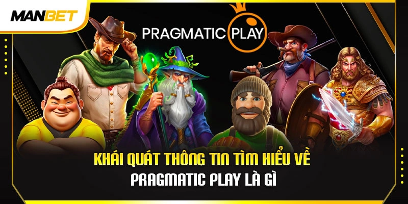 Khái quát thông tin tìm hiểu về Pragmatic Play là gì