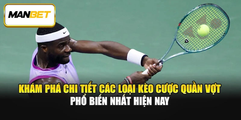 Khám phá chi tiết các loại kèo cược quần vợt phổ biến nhất hiện nay