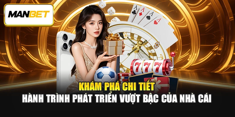Khám phá chi tiết hành trình phát triển vượt bậc của nhà cái
