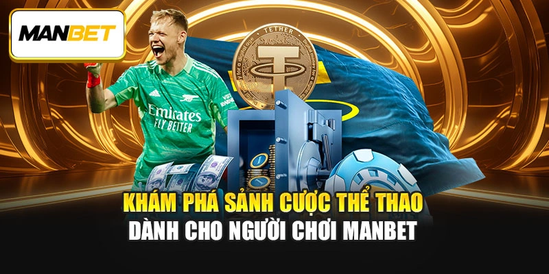 Khám phá sảnh cược thể thao dành cho người chơi ManBet
