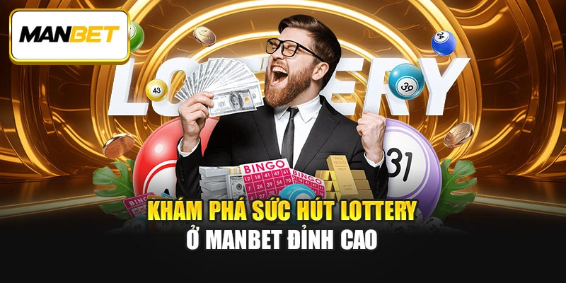 Khám phá sức hút Lottery ở ManBet đỉnh cao