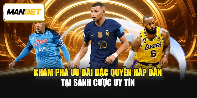 Khám phá ưu đãi đặc quyền hấp dẫn tại sảnh cược uy tín