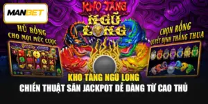 Kho Tàng Ngũ Long – Chiến Thuật Săn Jackpot Dễ Dàng Từ Cao Thủ