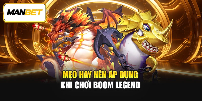 Mẹo hay nên áp dụng khi chơi Boom Legend