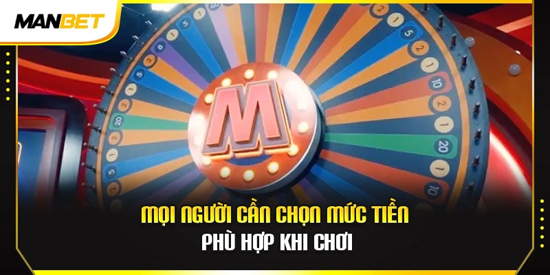 Mọi người cần chọn mức tiền phù hợp khi chơi
