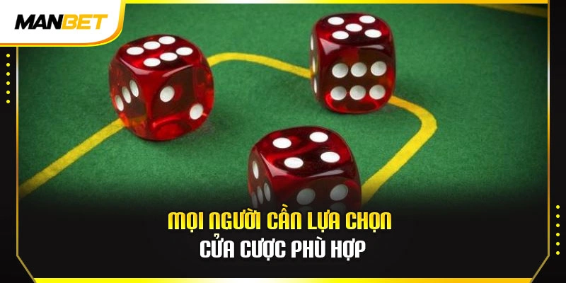 Mọi người cần lựa chọn cửa cược phù hợp