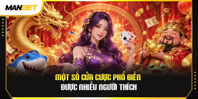 Một số cửa cược phổ biến được nhiều người thích