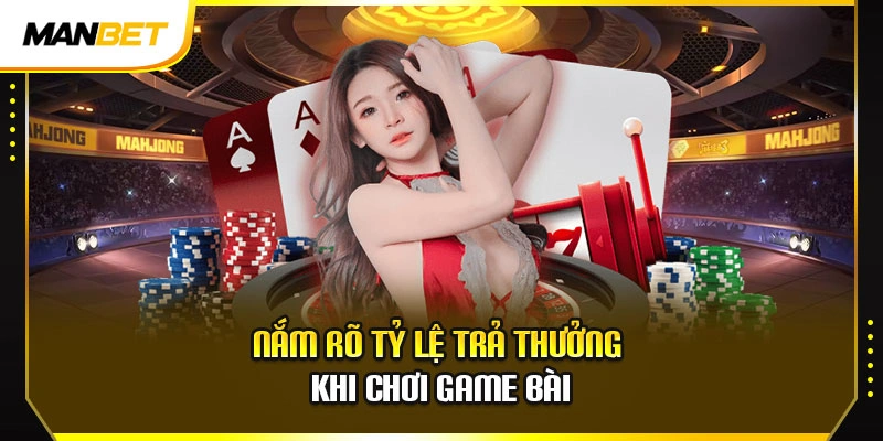 Nắm rõ tỷ lệ trả thưởng khi chơi game bài
