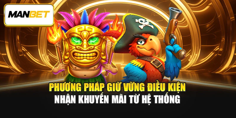 Phương pháp giữ vững điều kiện nhận khuyến mãi từ hệ thống