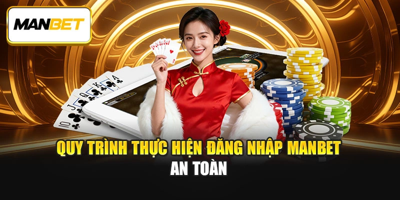 Quy trình thực hiện đăng nhập ManBet an toàn