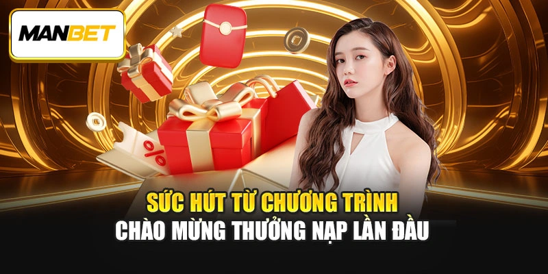 Sức hút từ chương trình chào mừng thưởng nạp lần đầu