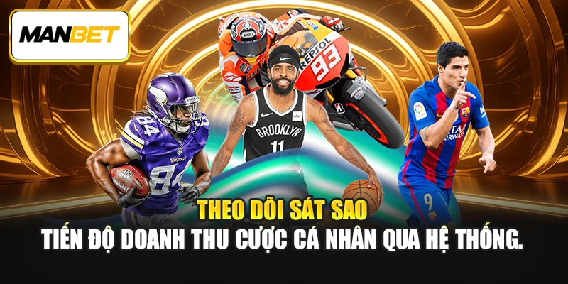 Theo dõi sát sao tiến độ doanh thu cược cá nhân qua hệ thống