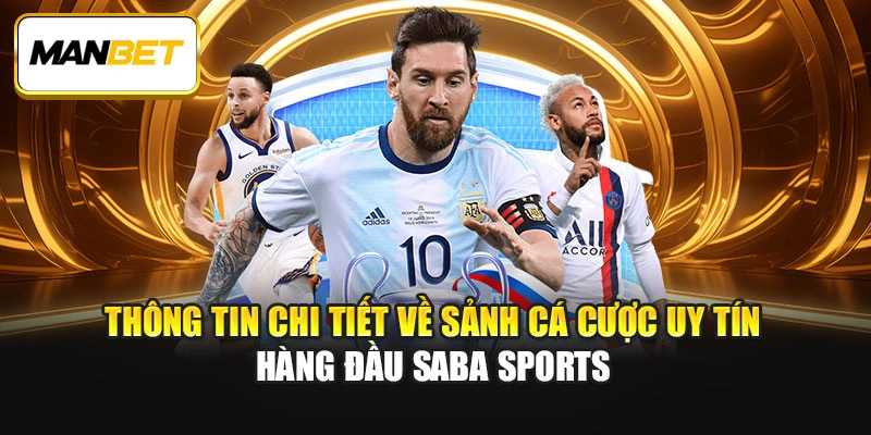 Thông tin chi tiết về sảnh cá cược uy tín hàng đầu Saba Sports