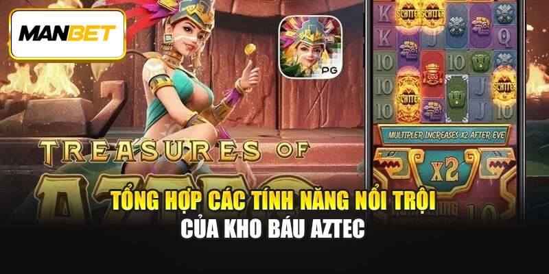 Tổng hợp các tính năng nổi trội của Kho báu Aztec