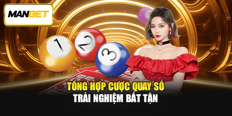 Tổng hợp cược quay số trải nghiệm bất tận