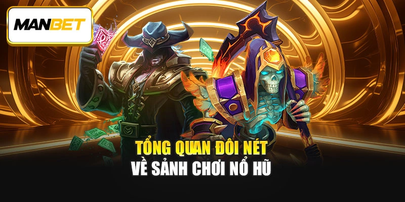 Tổng quan đôi nét về sảnh chơi nổ hũ